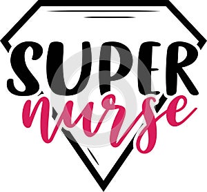 Super nurse. Nurse saying and quote design