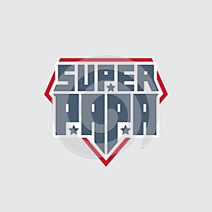 Super Papa - t-shirt print. Happy father`s day. Vector. Patch with lettering and stars. My daddy is a super hero photo