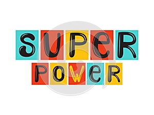 Super power - fun kids lettering. Colorful poster or sticker of a superhero. Handwritten letters on a colored background. Design