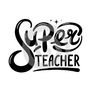 Super teacher hand lettering quote. Happy teachers day vector