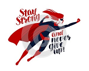 Supergirl, superhero flying up rapidly. Stay strong and never give up, motivating quote. Vector illustration