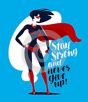 Supergirl, superhero stands. Stay strong and never give up, motivating quote. Lettering vector illustration