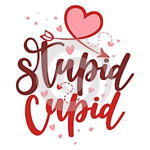 Supid cupid, Cupid is stupid - SASSY Calligraphy phrase for Anti Valentine day