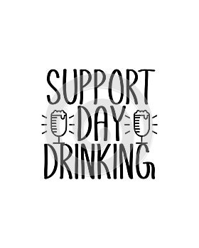 support day drinking. Hand drawn typography poster design