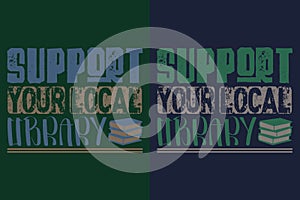 Support Your Local Library, Books Shirt, Book Lover Shirt, Literary Shirt, Bookish Shirt, Reading Book, Librarian Shirt, Book