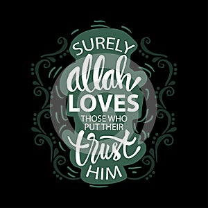 Surely, Allah loves those who put their trust in Him. Quran 3:160. photo