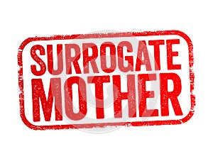 Surrogate Mother - a woman who gets artificially inseminated with the father\'s sperm, text stamp concept background