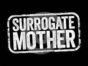 Surrogate Mother - a woman who gets artificially inseminated with the father\'s sperm, text stamp concept background