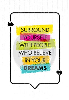 Surround Yourself With People Who Believe In Your Dreams. Inspiring Creative Motivation Quote. Vector Typography