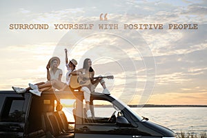 Surround Yourself With Positive People. Inspirational quote reminding that good company will make your life better. Text against