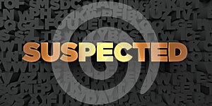 Suspected - Gold text on black background - 3D rendered royalty free stock picture