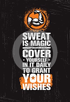 Sweat Is Like Magic. Cover Yourself In It Daily To Grant Your Wishes. Train Hard Fitness Workout Motivation Quote