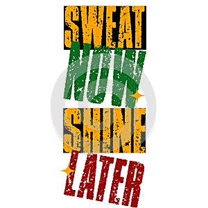 Sweat Now. Shine Later. Inspiring Workout and Fitness Gym Motivation