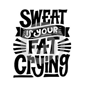 Sweat is your fat crying. gym quote