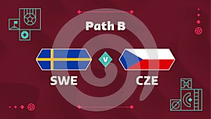 Sweden vs Czech Republic match. Playoff Football 2022 championship match versus teams intro sport background, championship