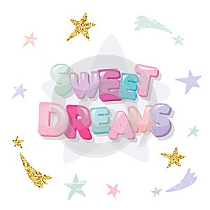 Sweet dreams cute design for pajamas, sleepwear, t-shirts. Cartoon letters and stars in pastel colors with glitter
