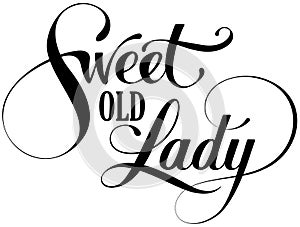 Sweet old lady - custom calligraphy text