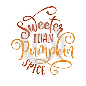 Sweeter than pumpkin spice - Hand drawn vector illustration. photo