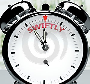 Swiftly soon, almost there, in short time - a clock symbolizes a reminder that Swiftly is near, will happen and finish quickly in