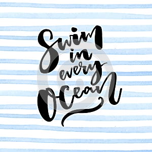 Swim in every ocean. Inspiration quote about travel at blue stripes background