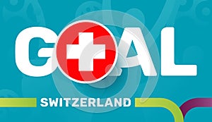 Switzerland flag and Slogan goal on european 2020 football background. soccer tournamet Vector illustration