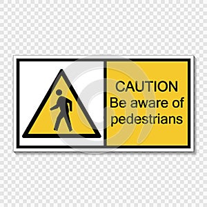 Symbol Caution be aware of pedestrians sign label on transparent background