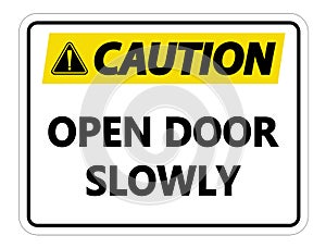 symbol Caution Open Door Slowly Wall Sign on white background