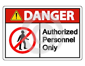Symbol Danger Authorized Personnel Only Symbol Sign On white Background,Vector llustration