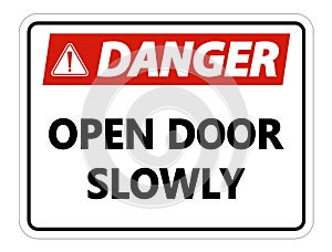 symbol Danger Open Door Slowly Wall Sign on white background