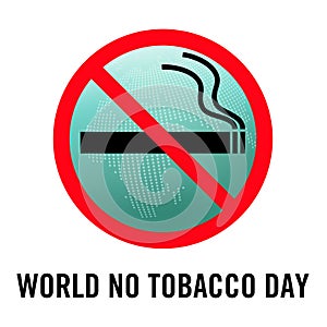 Symbol indicates that No smoking With message showing that World no tobacco day and green abstract globe isolated on white