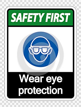 symbol Safety first Wear eye protection on transparent background