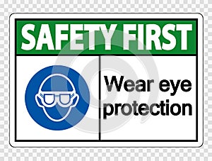 symbol Safety first Wear eye protection on transparent background