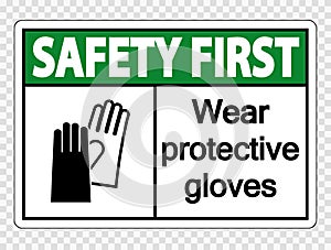 symbol Safety first Wear protective gloves sign on transparent background