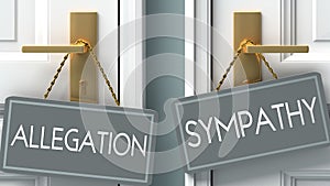 Sympathy or allegation as a choice in life - pictured as words allegation, sympathy on doors to show that allegation and sympathy