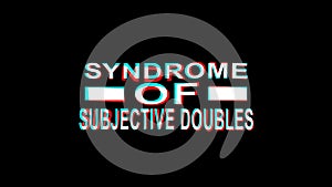 Syndrome of subjective doubles. Animated text. 4K video. Transparent Alpha channel. Stretching effect, glitch.