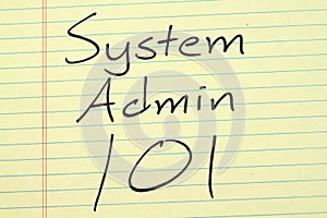 System Admin 101 On A Yellow Legal Pad