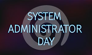 System Administrator Appreciation Day neon banner. SysAdmin day concept. Vector template for websites, mobile apps