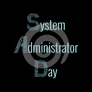 System Administrator Day. 28 July. The slang name is the sysadmin. Letters consist of simulating chips. Black background