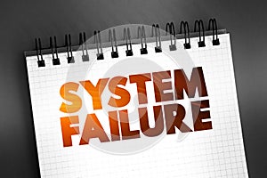 System Failure - problem with hardware or with operating system software that causes your system to end abnormally, text on