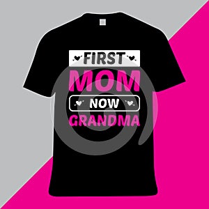 T-shirt design, First mom now grandma,
