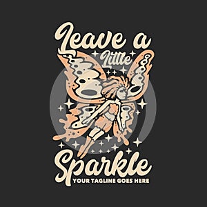 t shirt design leave a little sparkle with flying butterfly pixie and gray background