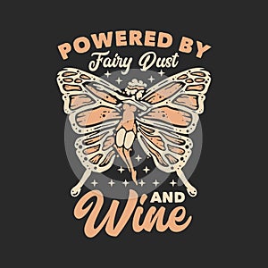 t shirt design powered by fairy dust and wine with flying butterfly pixie and gray background