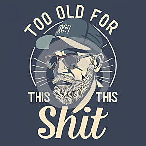 T-Shirt Design: & x27;Too Old for This& x27; - Minimalist Old Man with Beard, Ray-Ban Glasses, Trucker Cap on Black