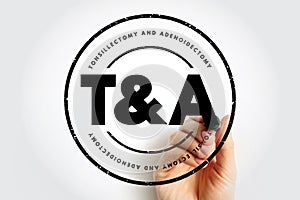 T and A - Tonsillectomy and Adenoidectomy acronym, concept background