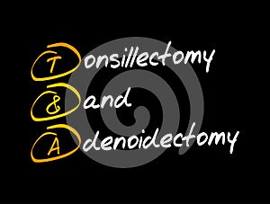 T&A - Tonsillectomy and Adenoidectomy acronym