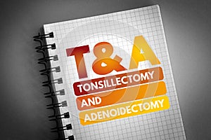 T&A - Tonsillectomy and Adenoidectomy acronym