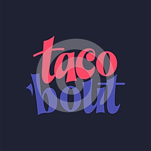 Taco phrase typography design. Funny quote hand drawn lettering. Food truck event stickers. Vector illustration