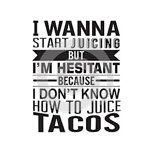 Tacos Quote good for cricut. I wanna start juicing but I am hesitant