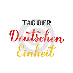 Tag der Deutschen Einheit Ã¢â¬â translate German Unity Day calligraphy hand lettering. National holiday celebration on October 3. photo