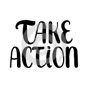 Take action hand drawn lettering encourage quote